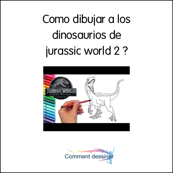Como dibujar a los dinosaurios de jurassic world 2